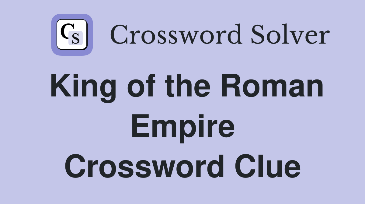 King of the Roman Empire Crossword Clue
