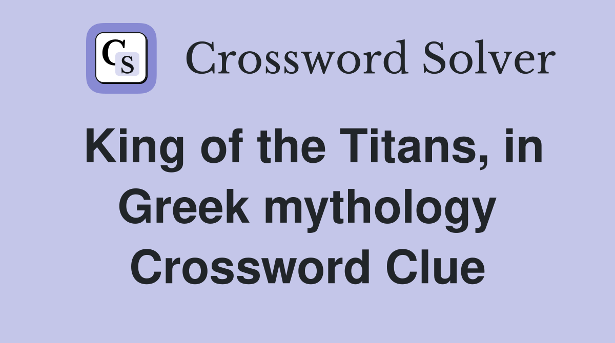 King of the Titans, in Greek mythology Crossword Clue