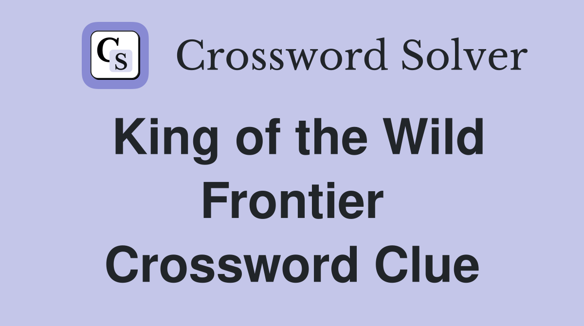 King of the Wild Frontier Crossword Clue