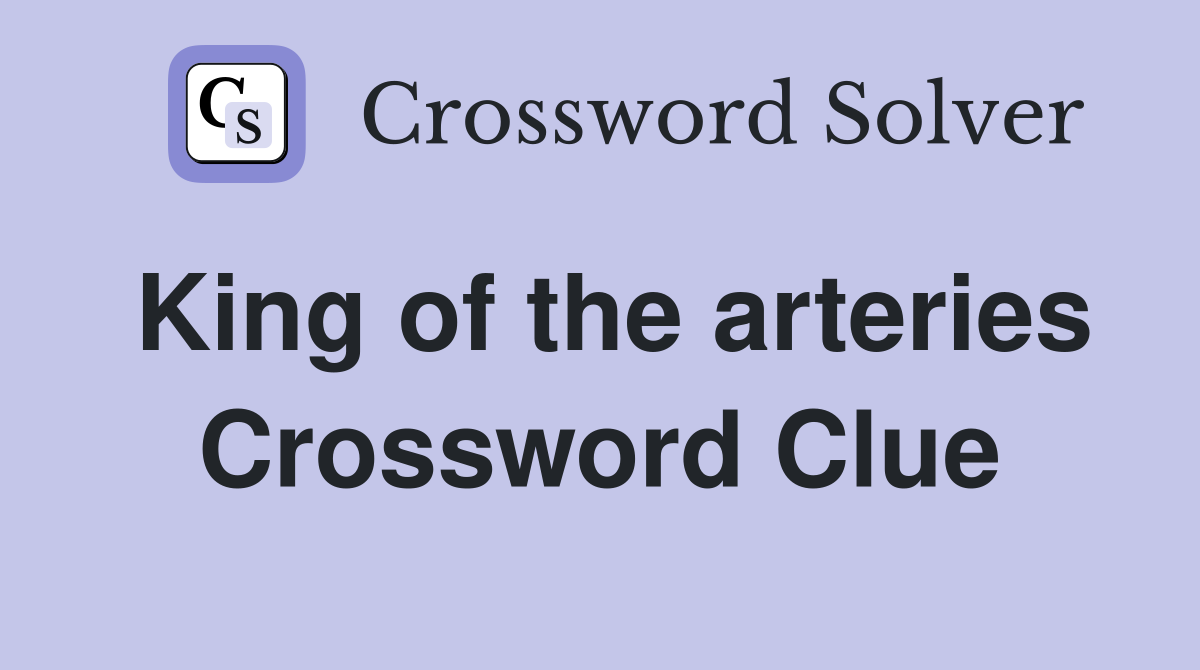 King of the arteries Crossword Clue