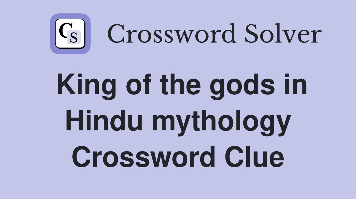 King of the gods in Hindu mythology Crossword Clue
