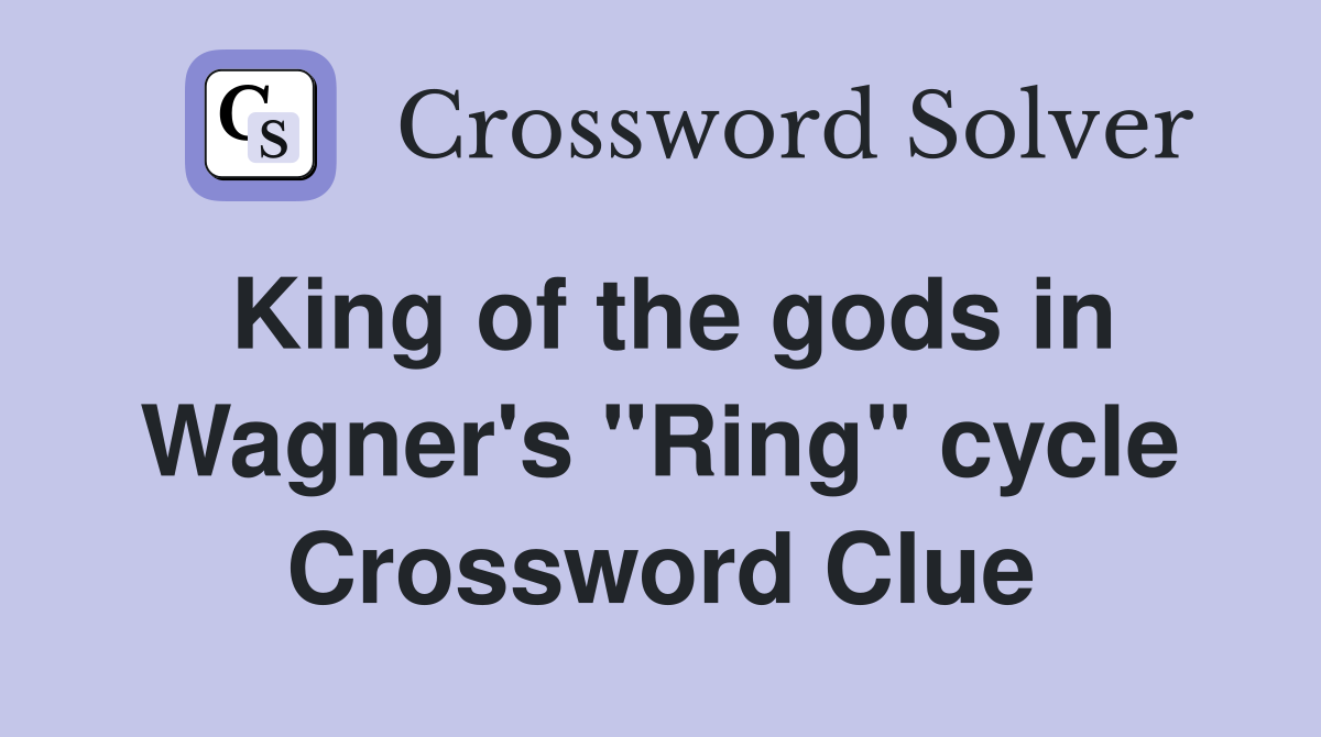 King of the gods in Wagner's "Ring" cycle Crossword Clue