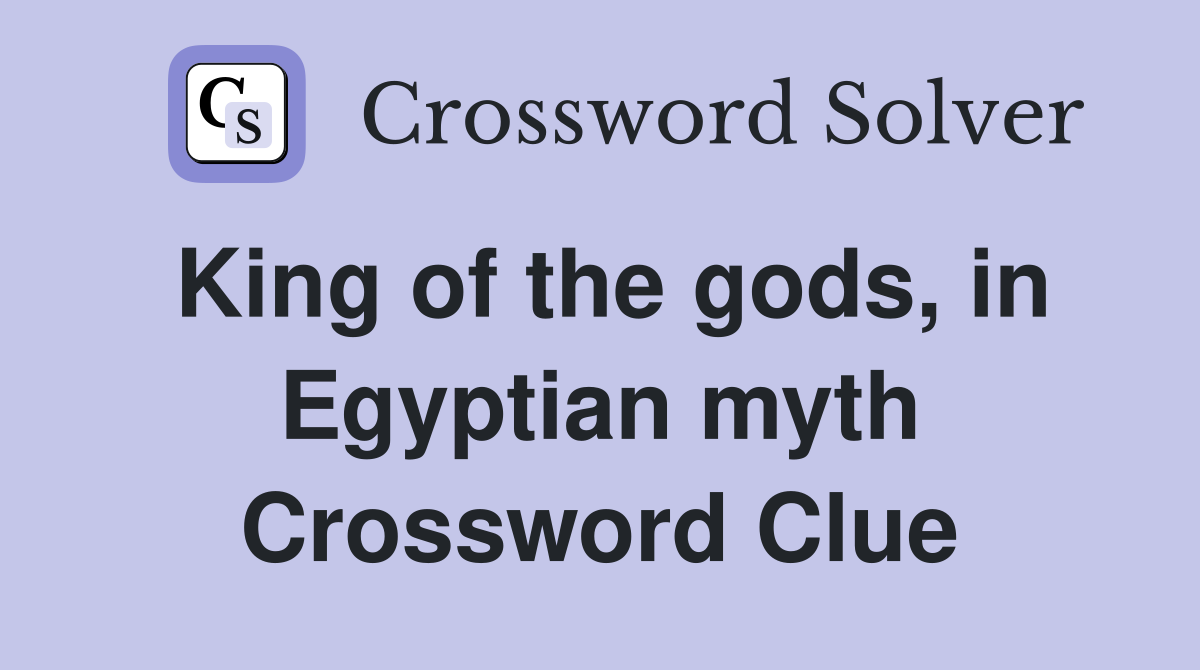 King of the gods, in Egyptian myth Crossword Clue