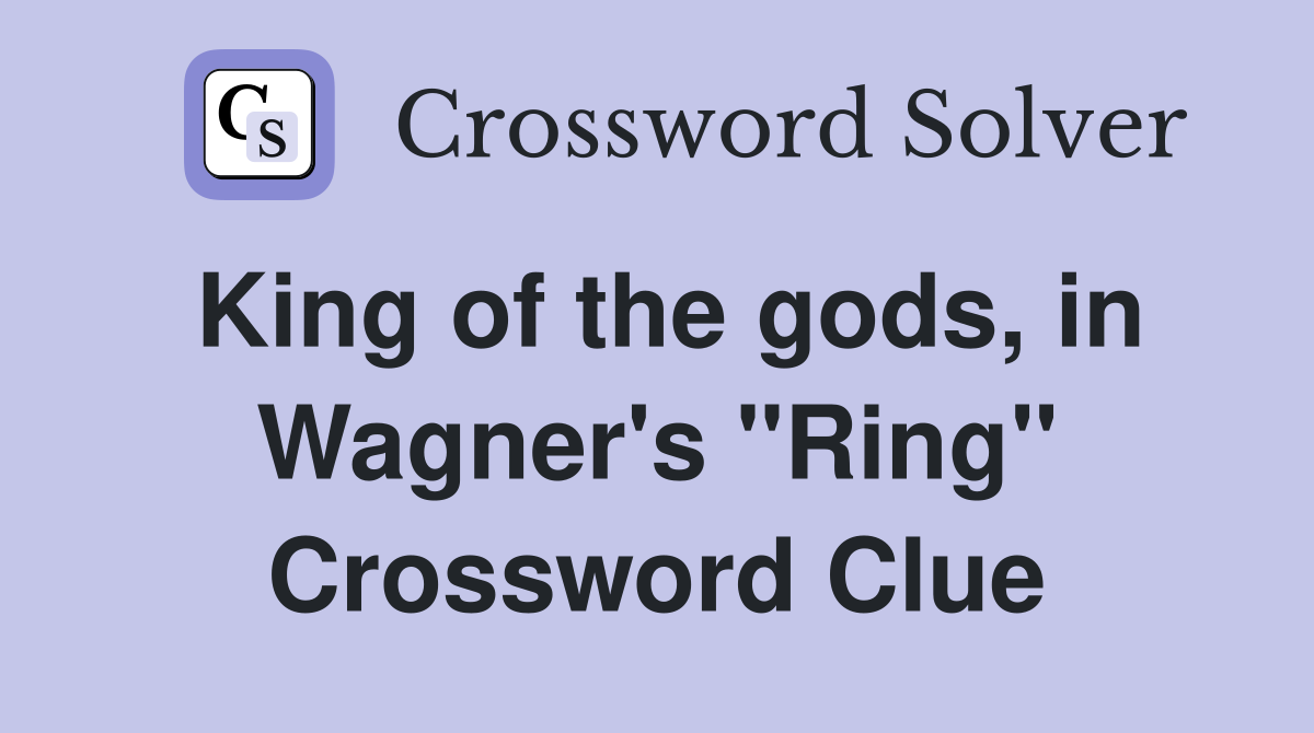 King of the gods, in Wagner's "Ring" Crossword Clue