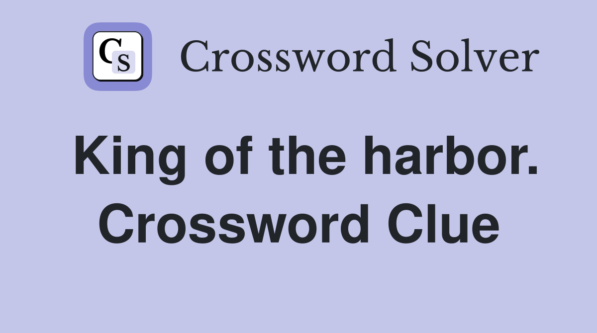 King of the harbor. Crossword Clue