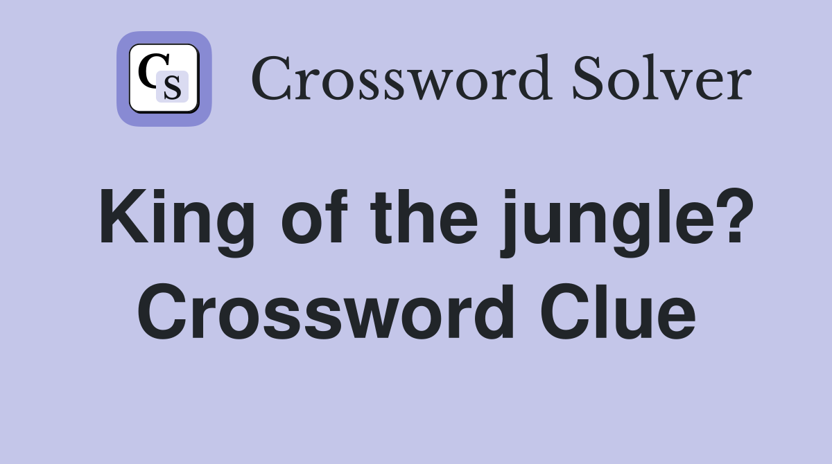 King of the jungle? Crossword Clue