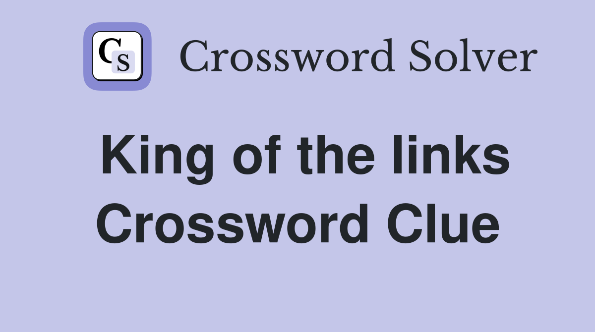 King of the links Crossword Clue