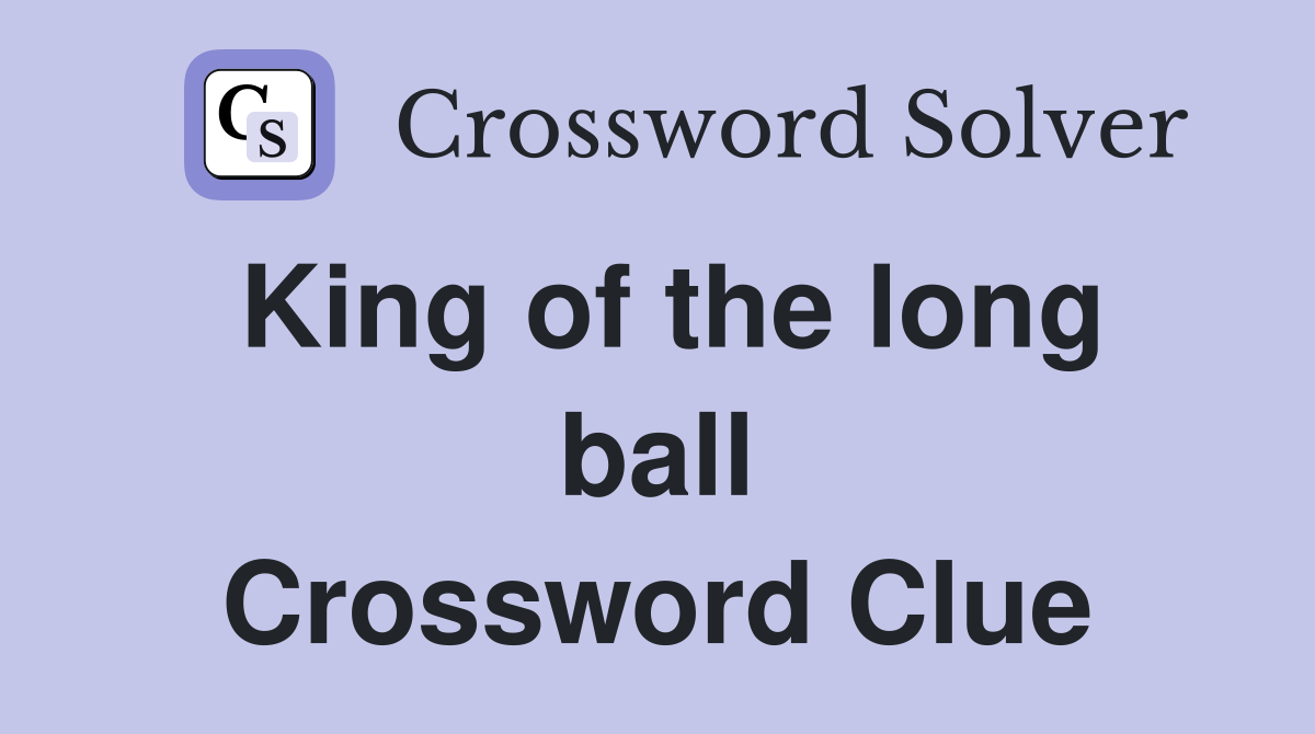 King of the long ball Crossword Clue