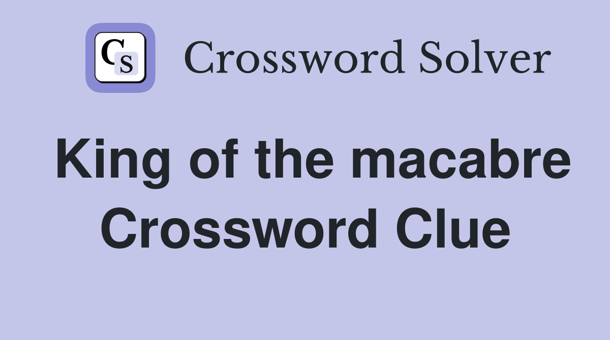 King of the macabre Crossword Clue