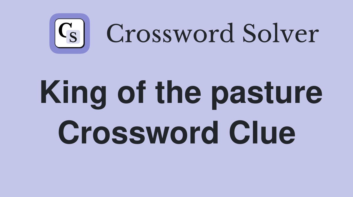 King of the pasture Crossword Clue