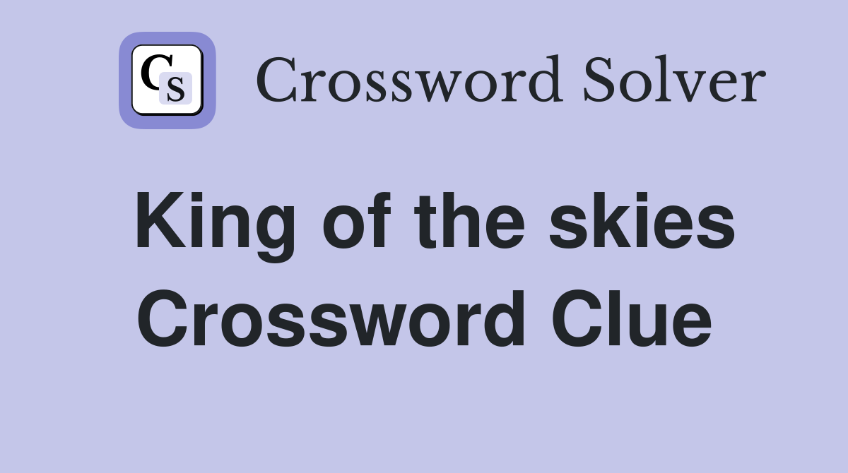 King of the skies Crossword Clue