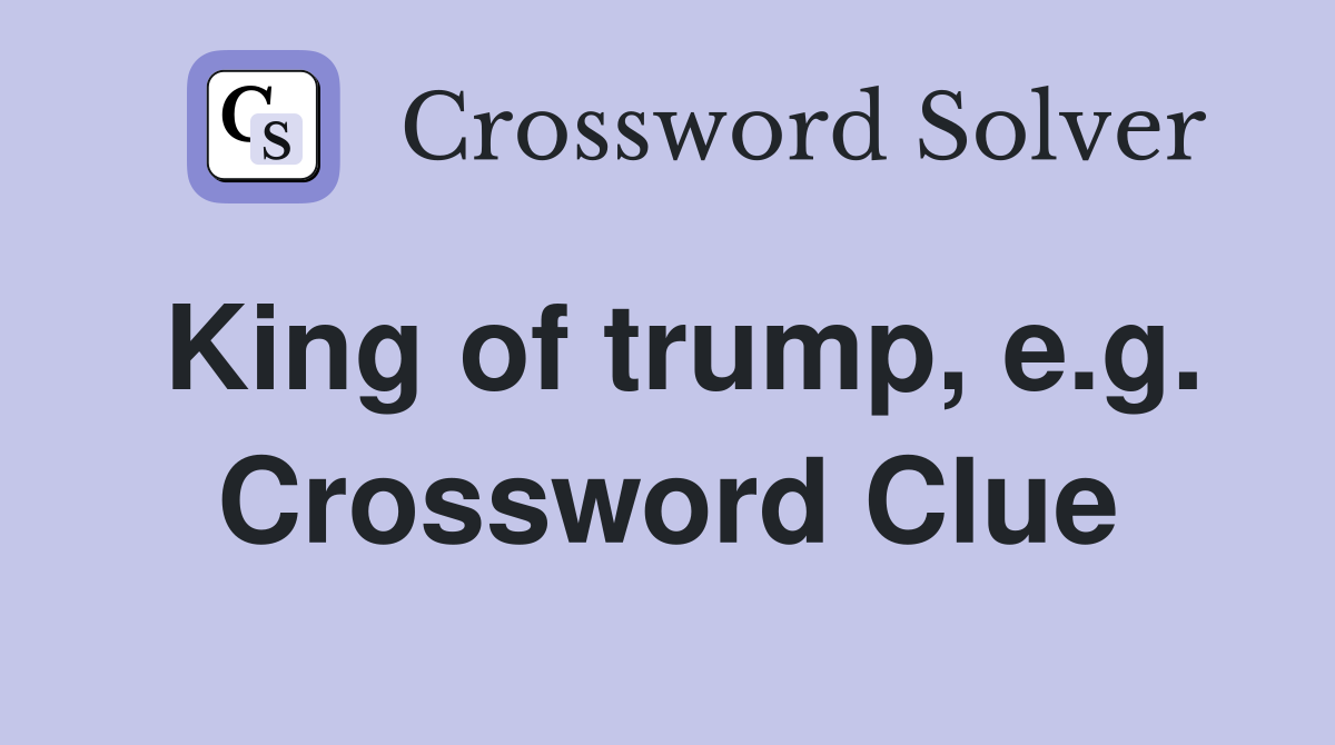 King of trump, e.g. Crossword Clue