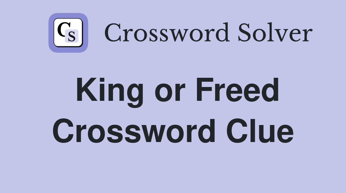 King or Freed Crossword Clue