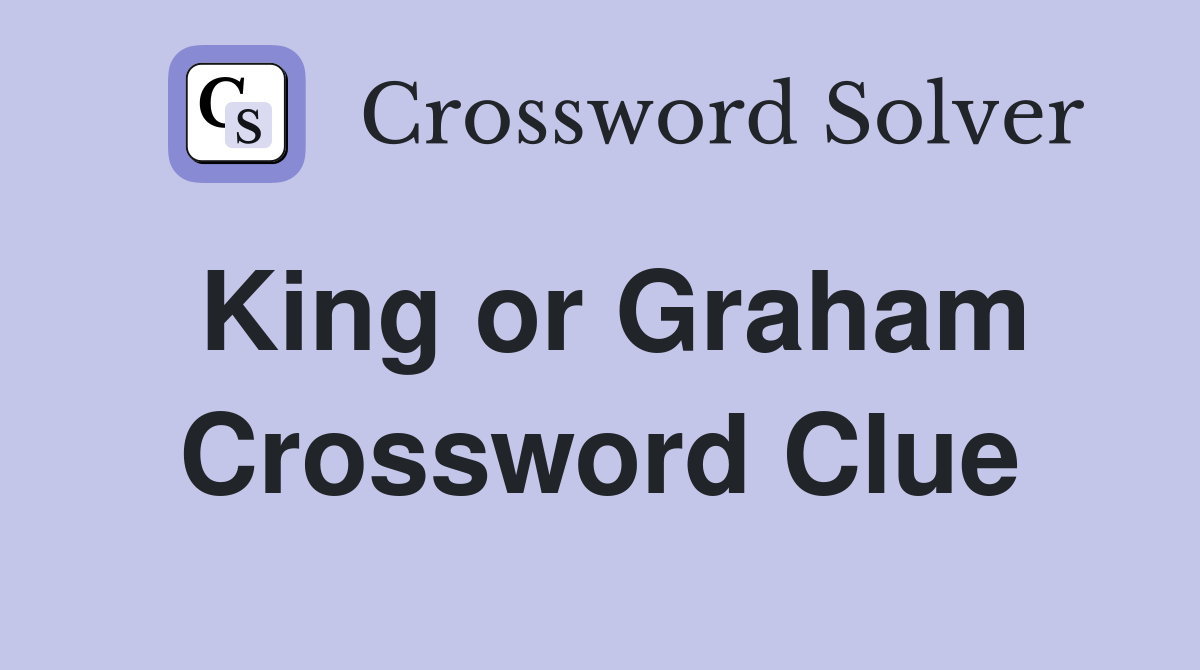 King or Graham Crossword Clue
