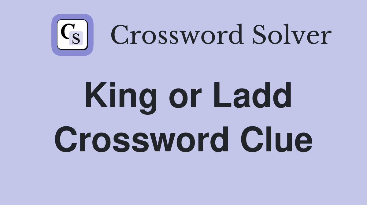 King or Ladd Crossword Clue