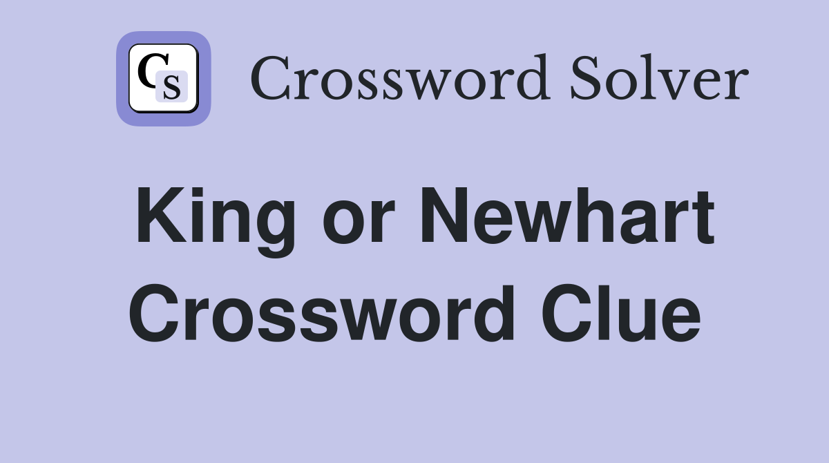 King or Newhart Crossword Clue