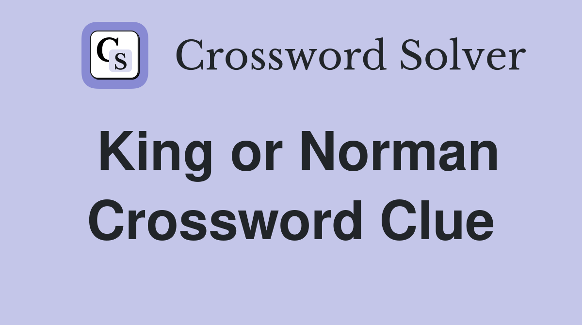 King or Norman Crossword Clue