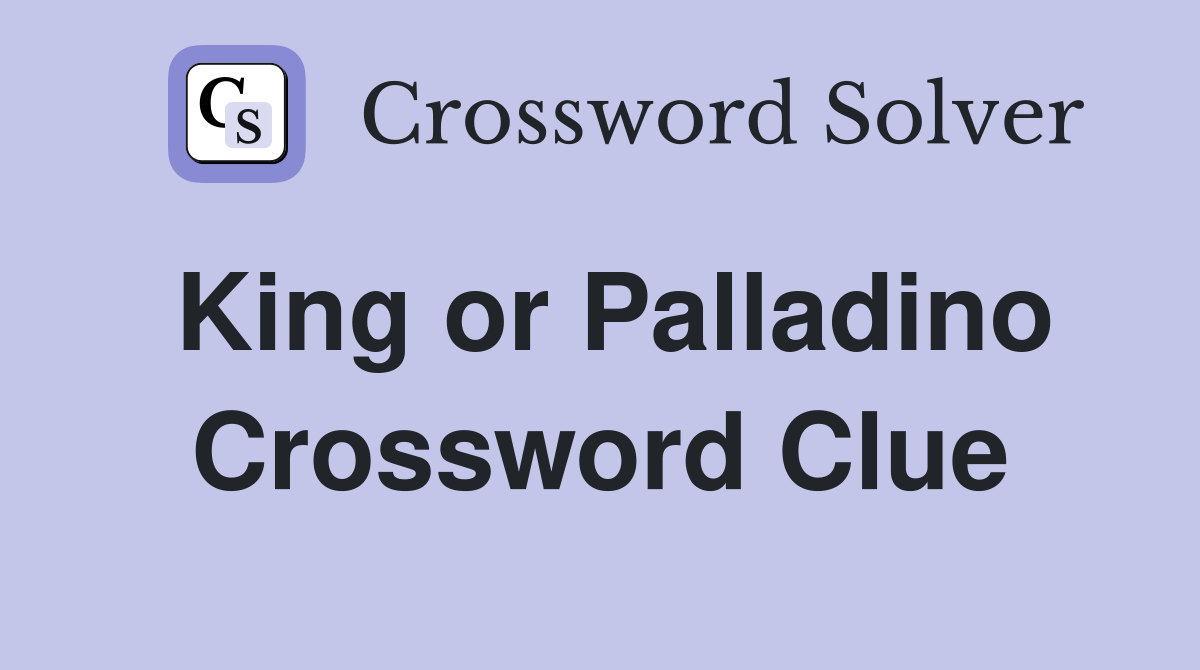 King or Palladino Crossword Clue