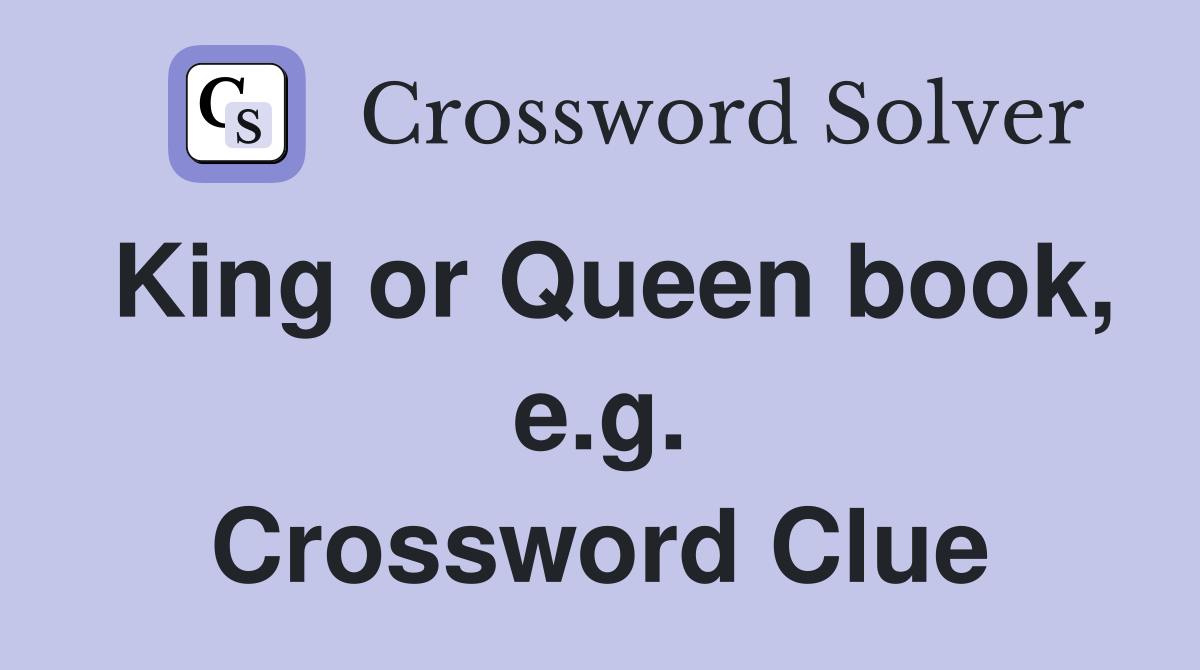 King or Queen book, e.g. Crossword Clue