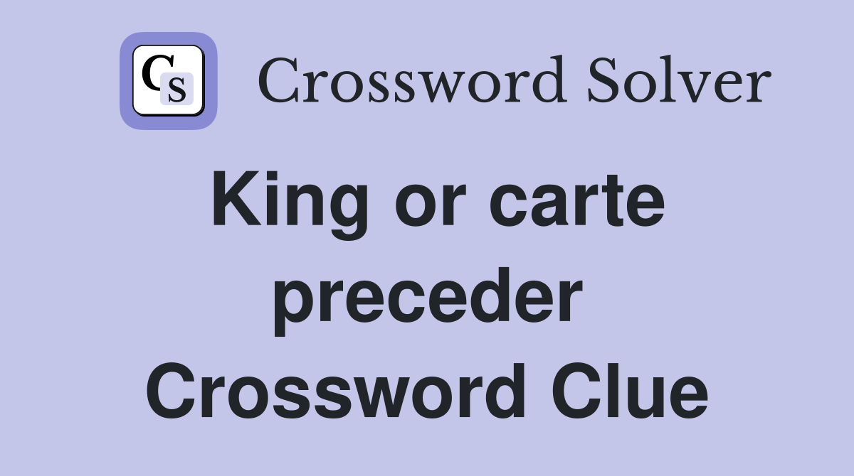 King or carte preceder Crossword Clue