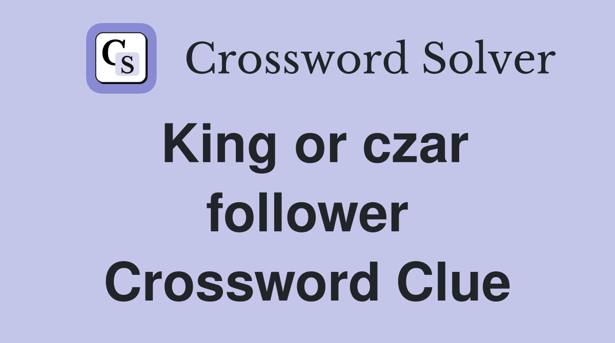King or czar follower Crossword Clue
