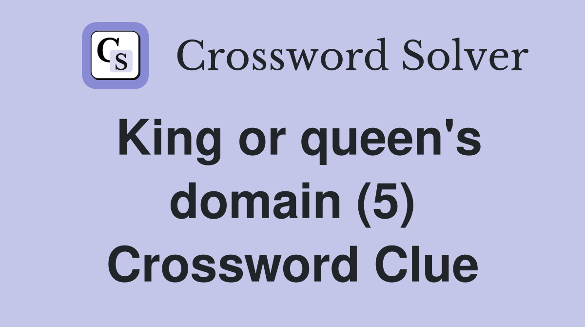 King or queen's domain (5) Crossword Clue
