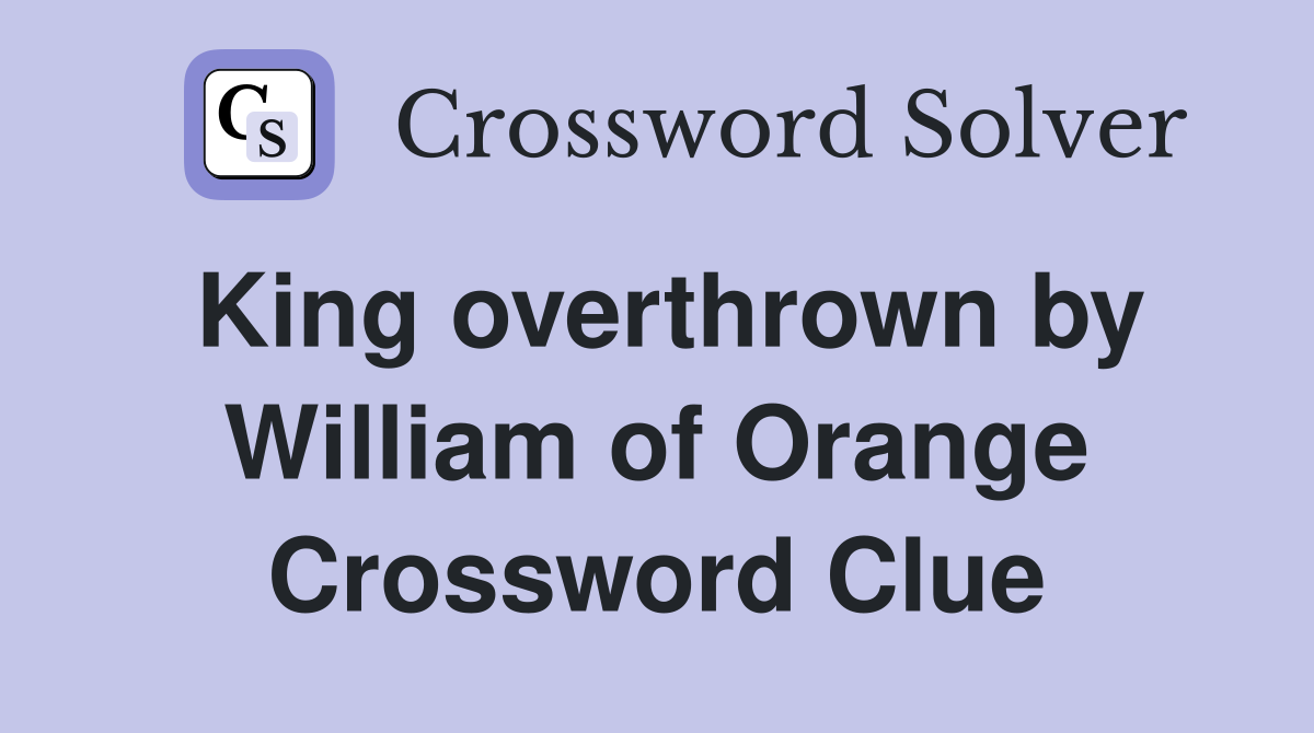 King overthrown by William of Orange Crossword Clue