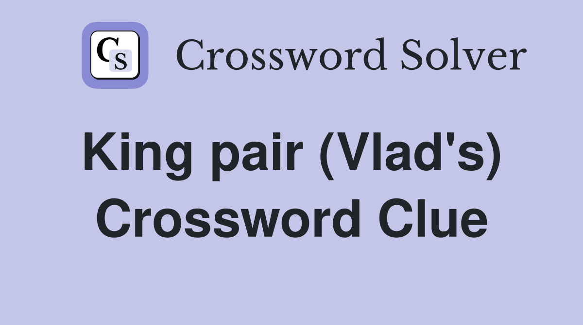 King pair (Vlad's)  Crossword Clue