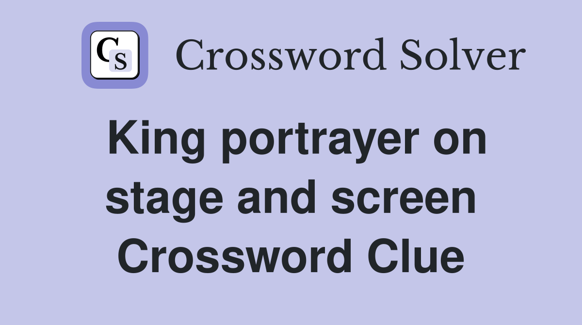 King portrayer on stage and screen Crossword Clue