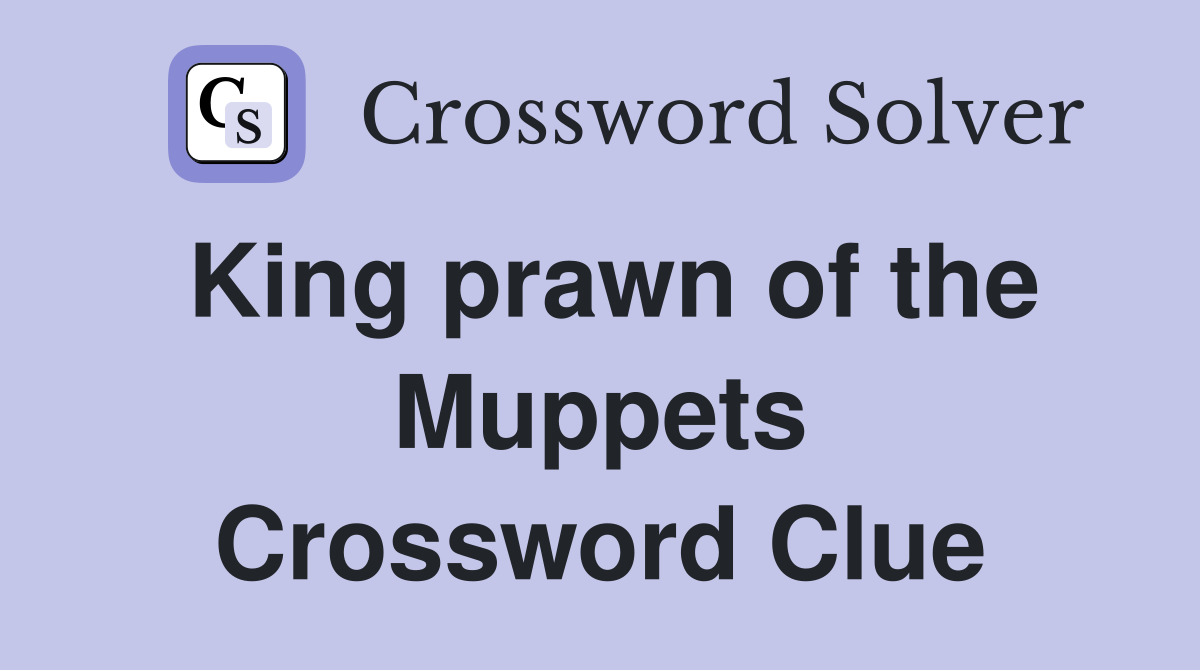 King prawn of the Muppets Crossword Clue