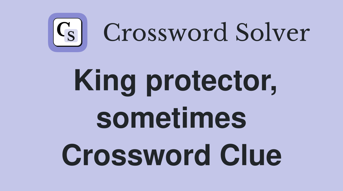 King protector, sometimes Crossword Clue