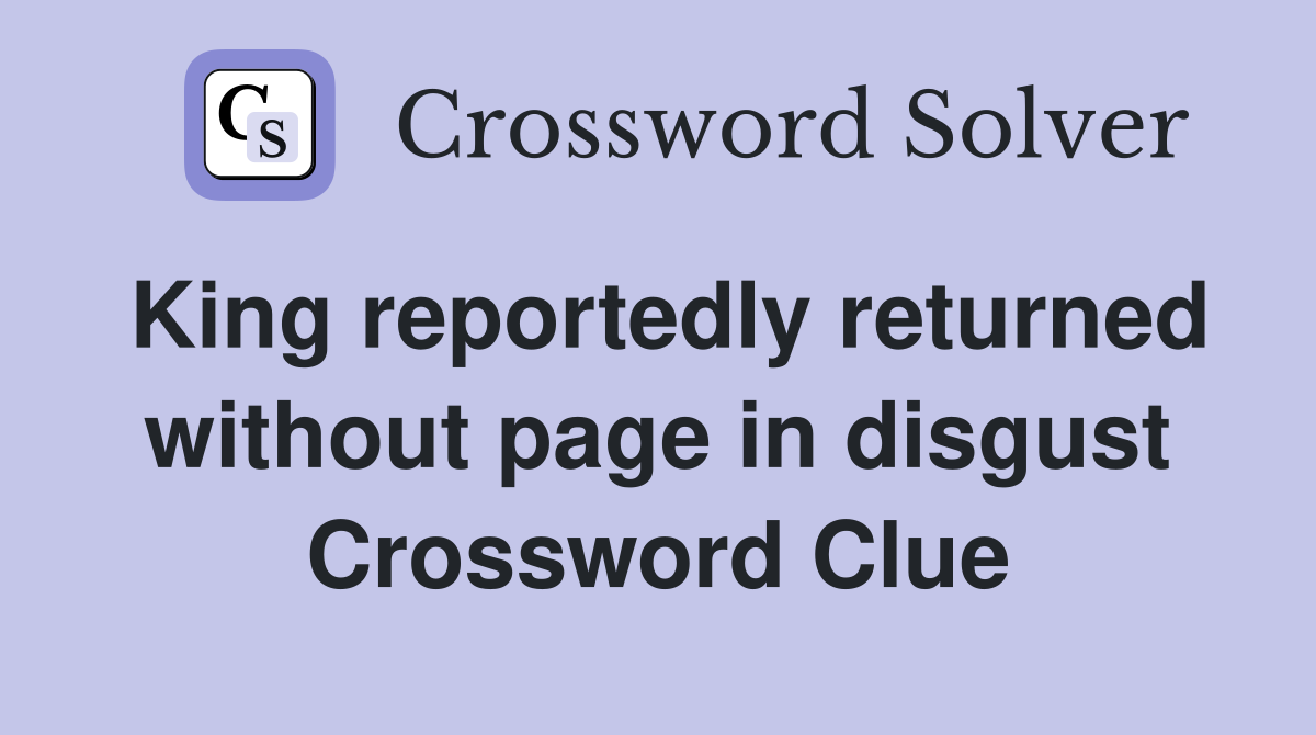 King reportedly returned without page in disgust Crossword Clue