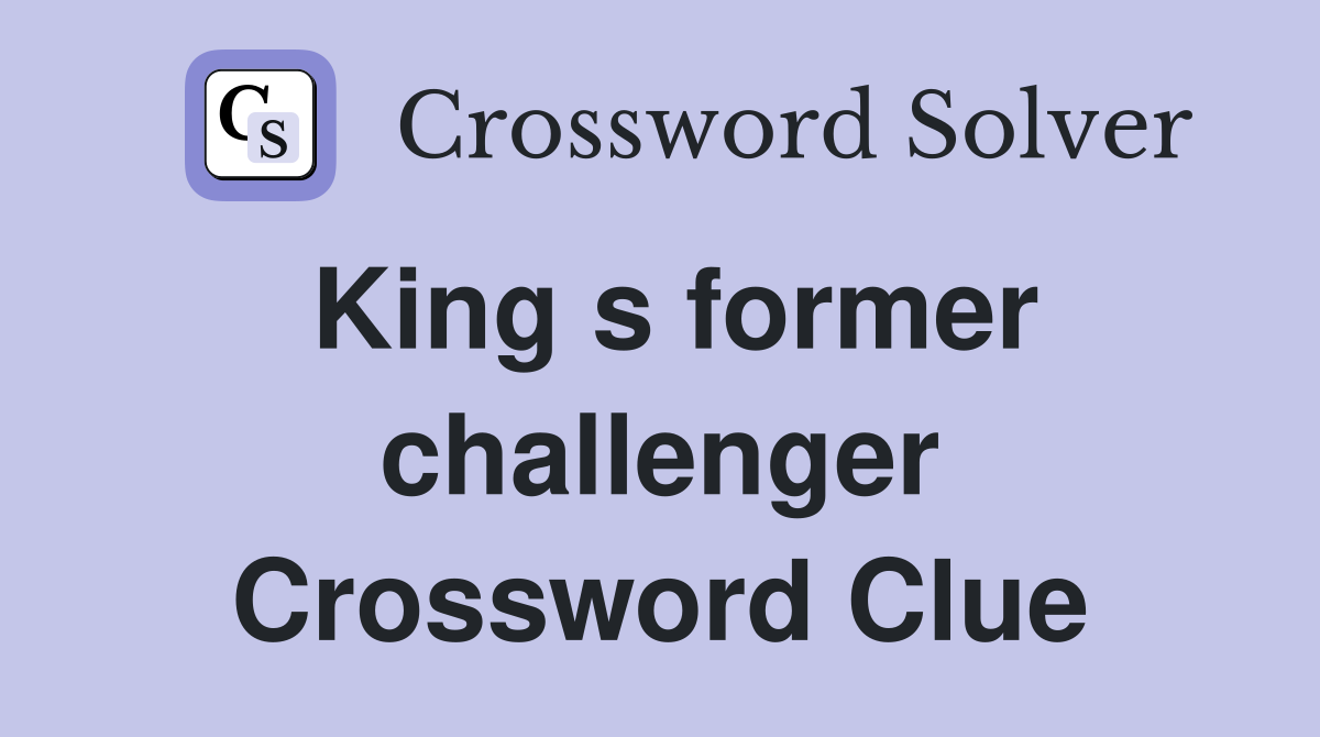 King s former challenger Crossword Clue
