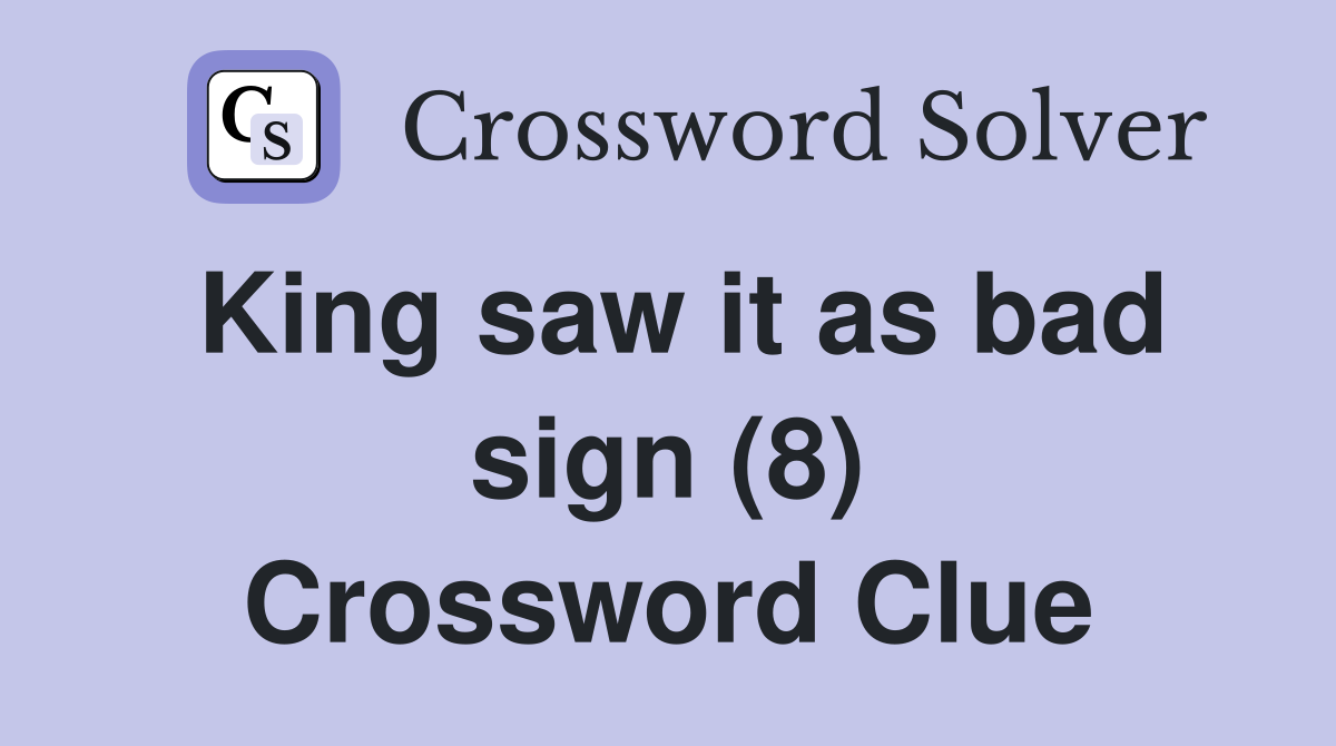King saw it as bad sign (8) Crossword Clue