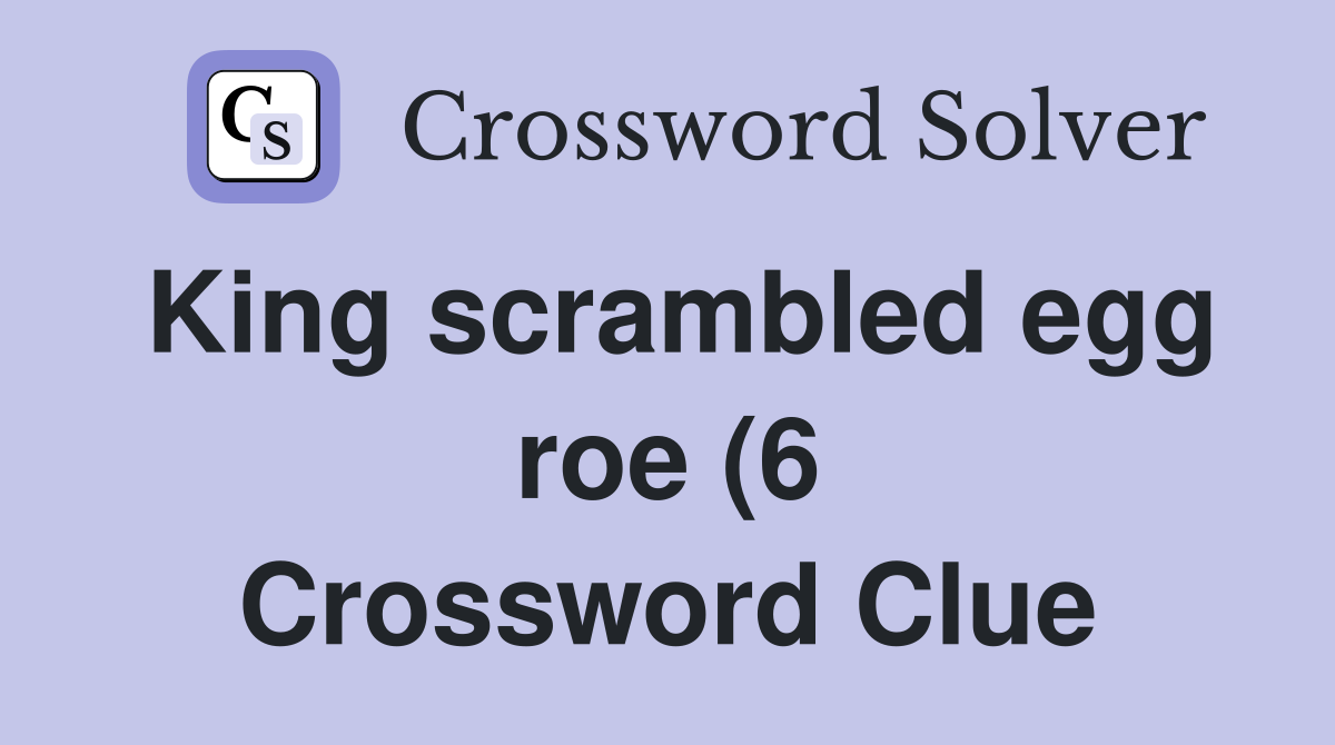 King scrambled egg roe (6) Crossword Clue Answers Crossword Solver King scrambled egg roe (6) Crossword Clue Answers Crossword Solver