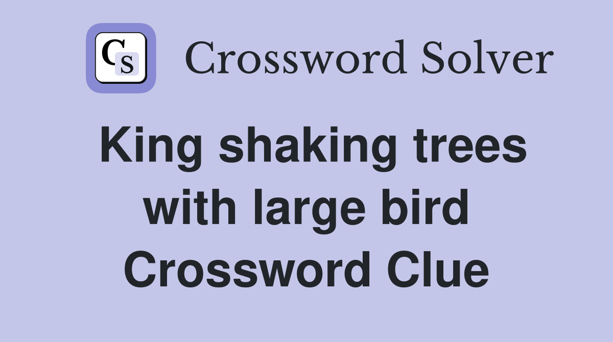 King shaking trees with large bird Crossword Clue