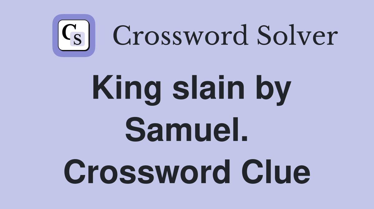 King slain by Samuel. Crossword Clue
