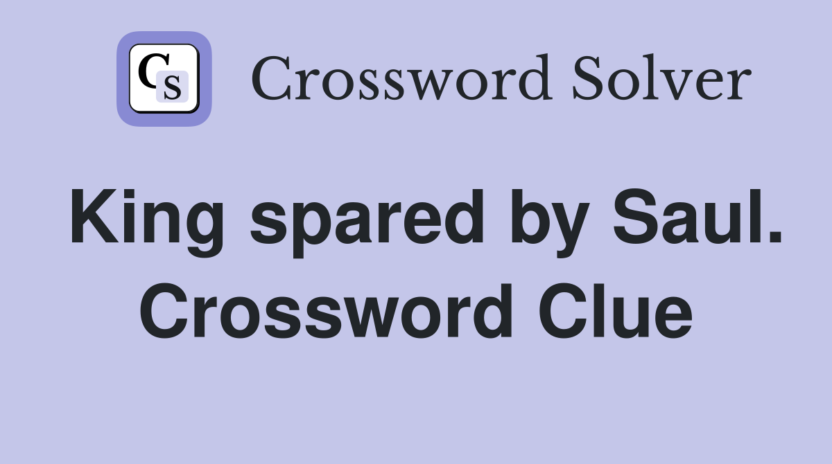 King spared by Saul. Crossword Clue