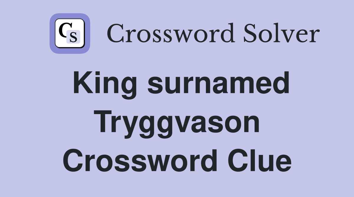 King surnamed Tryggvason Crossword Clue
