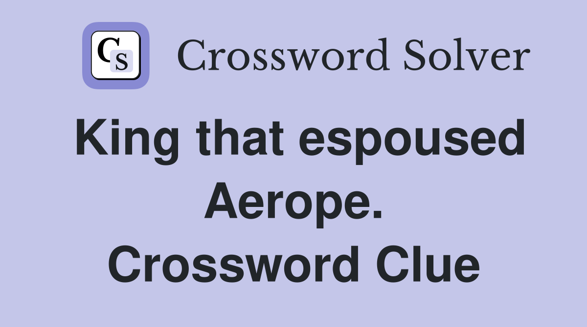King that espoused Aerope. Crossword Clue