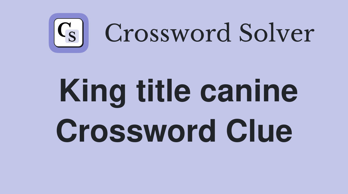 King title canine Crossword Clue
