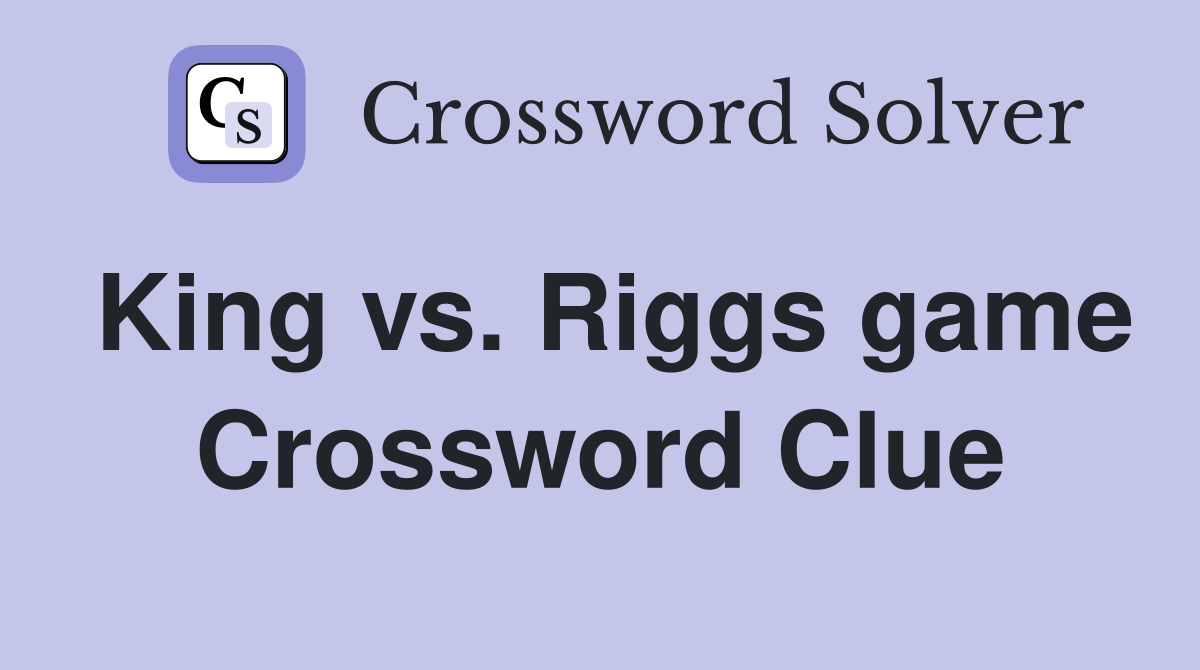 King vs. Riggs game Crossword Clue