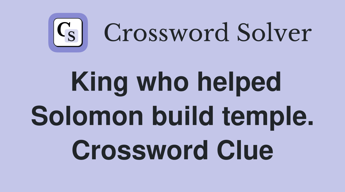 King who helped Solomon build temple. Crossword Clue