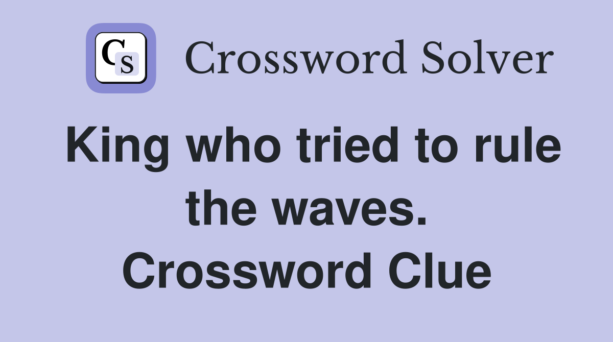 King who tried to rule the waves. Crossword Clue