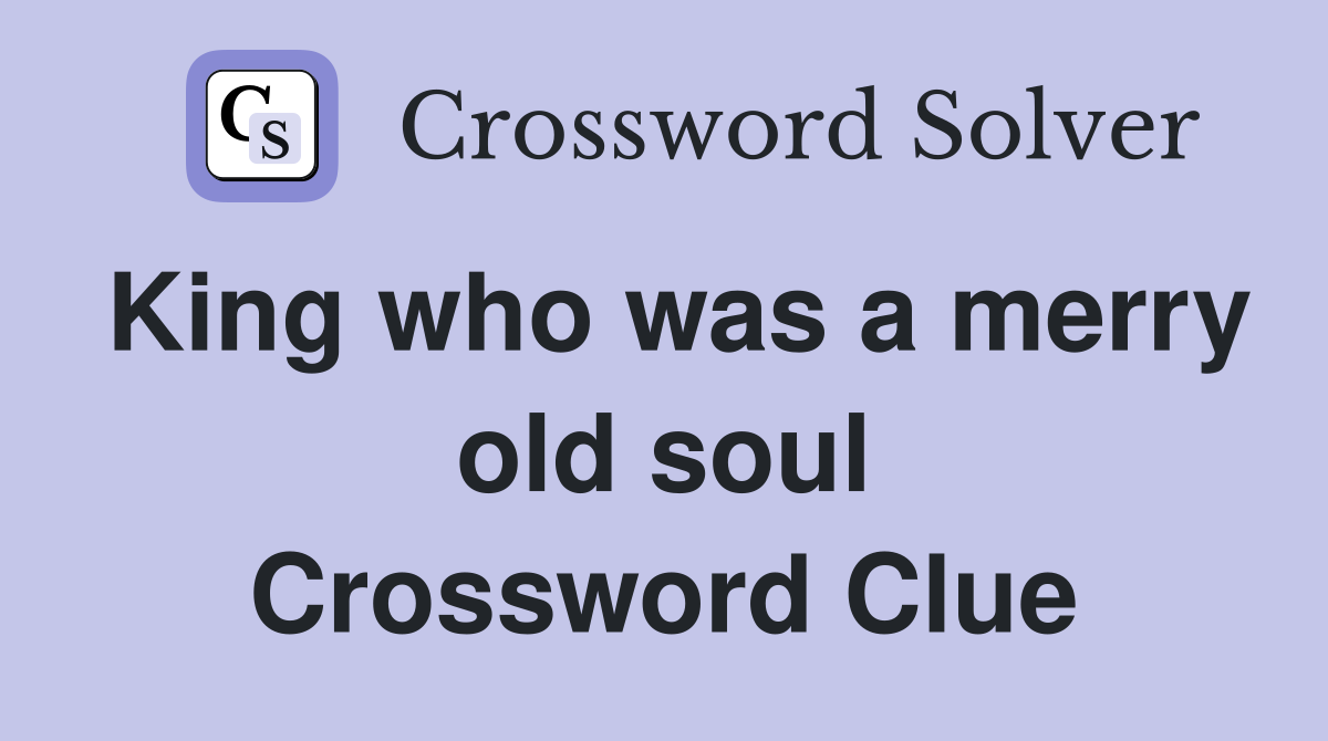 King who was a merry old soul Crossword Clue