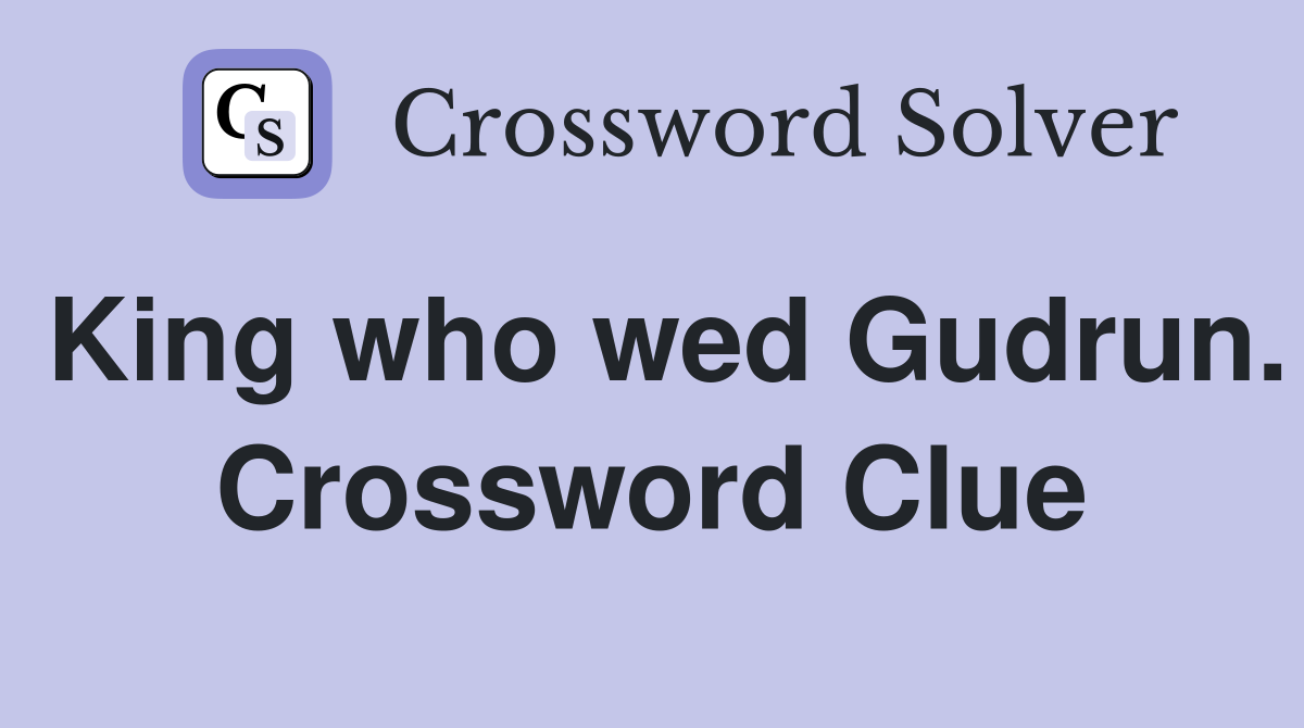 King who wed Gudrun. Crossword Clue
