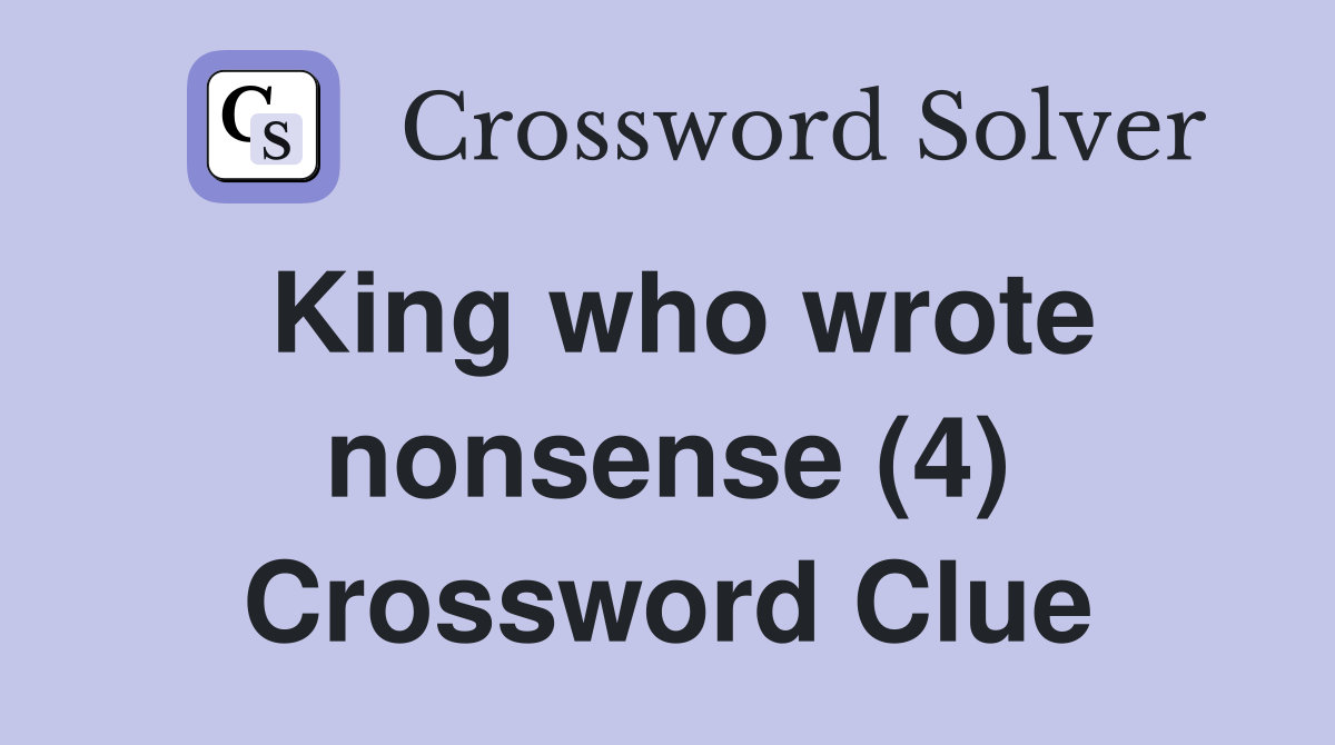 King who wrote nonsense (4) Crossword Clue