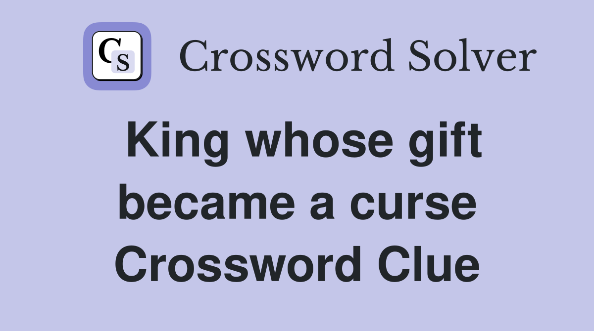 King whose gift became a curse Crossword Clue
