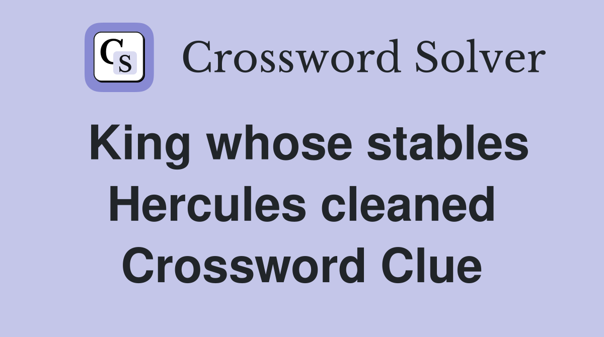 King whose stables Hercules cleaned Crossword Clue