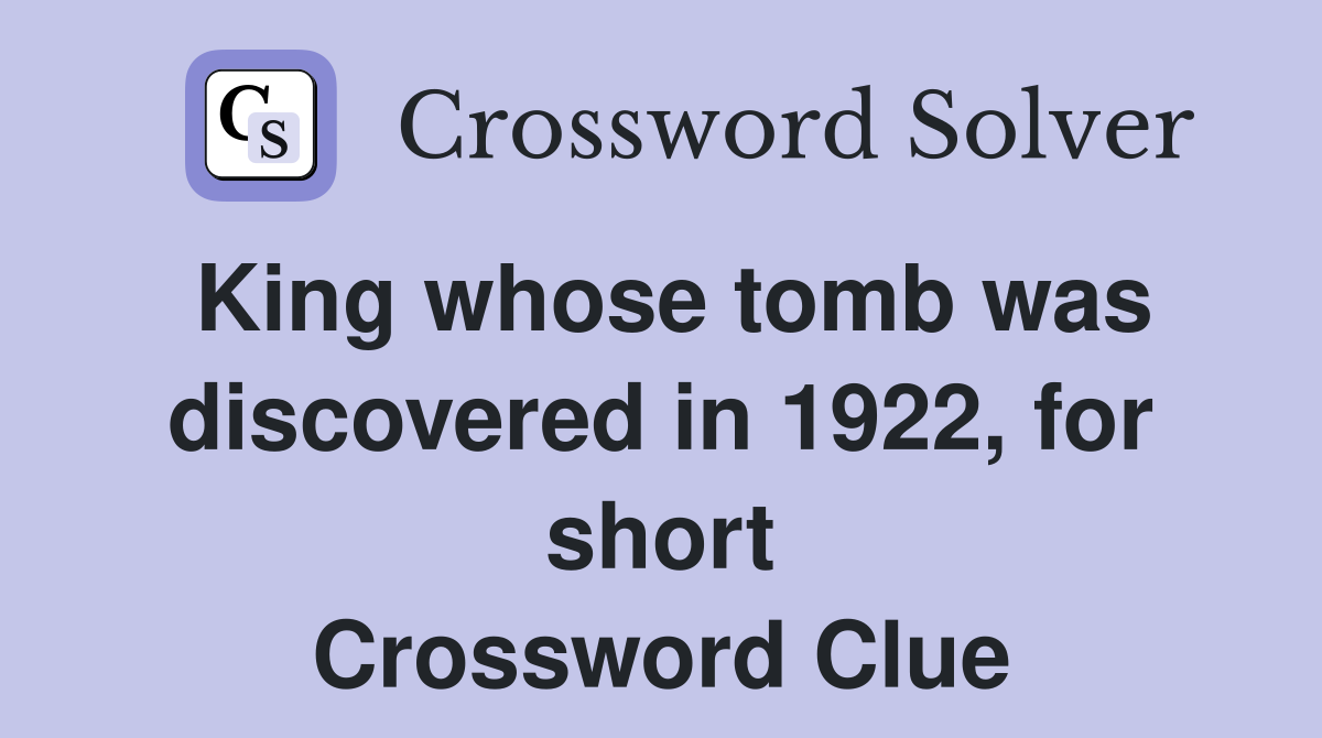King whose tomb was discovered in 1922, for short Crossword Clue